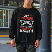 Funny Nurse Sweatshirt Sarcastic Nurse Joke Im A Nurse I Cant Fix Stupid But I Can Sedate It Funny Nurse Life, Scrub Life, Gift for Nurses in Nurse Week - Wonder Print Shop
