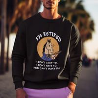 Retirement Sweatshirt Funny Horse Drinking Coffee I'm Retired I Don't Have To I Don't Want To You Can't Make Me - Wonder Print Shop
