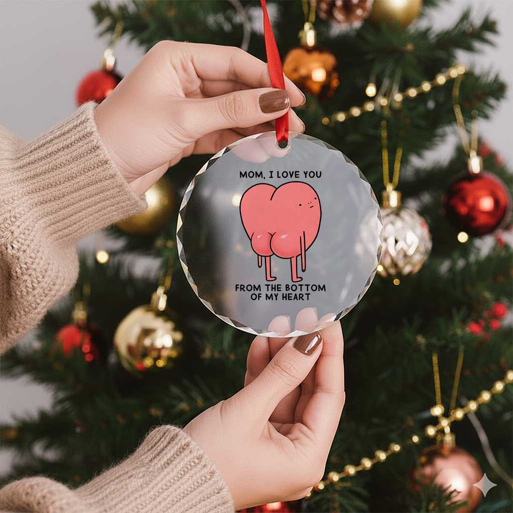 Mom I Love You From The Bottom Of My Heart Crystal Glass Ornament Family Humor