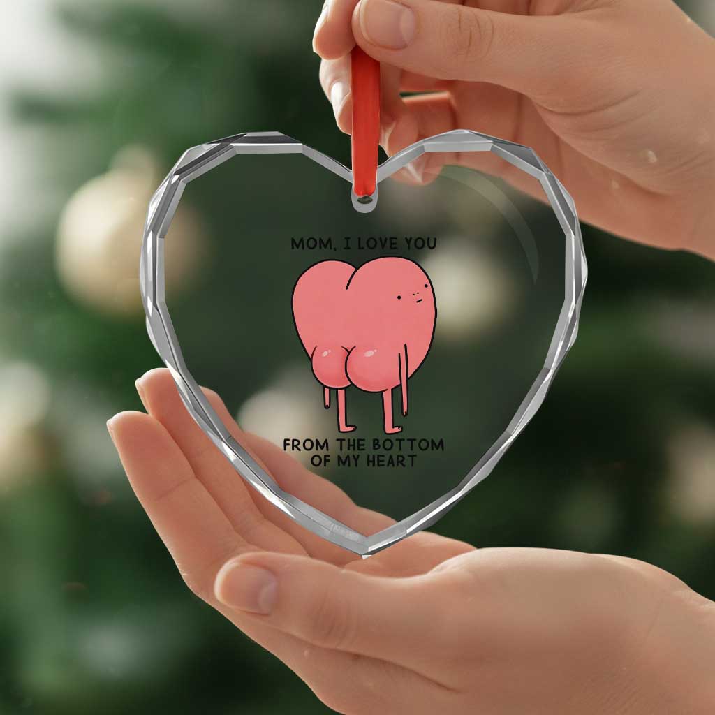 Mom I Love You From The Bottom Of My Heart Heart Crystal Glass Ornament Family Humor
