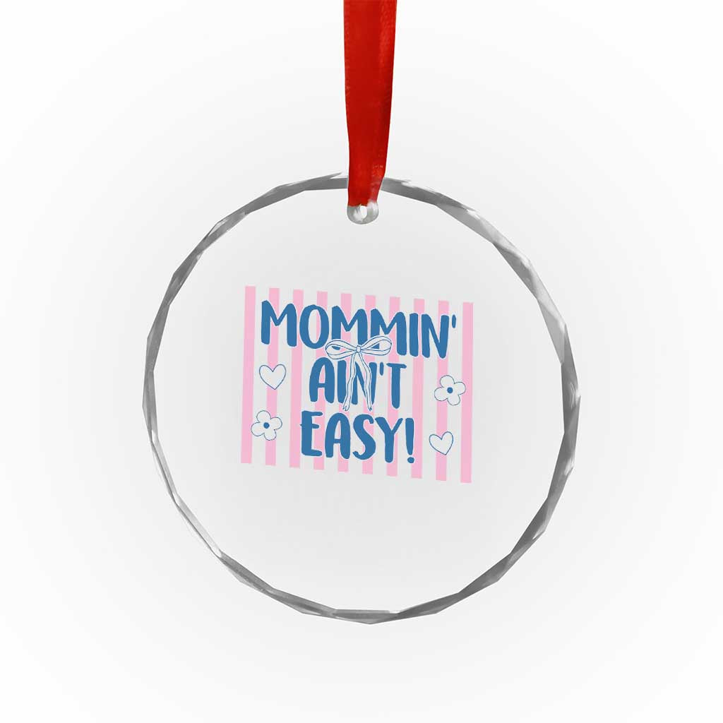Mommin' Ain't Easy Crystal Glass Ornament Funny Mom Life Mother's Day