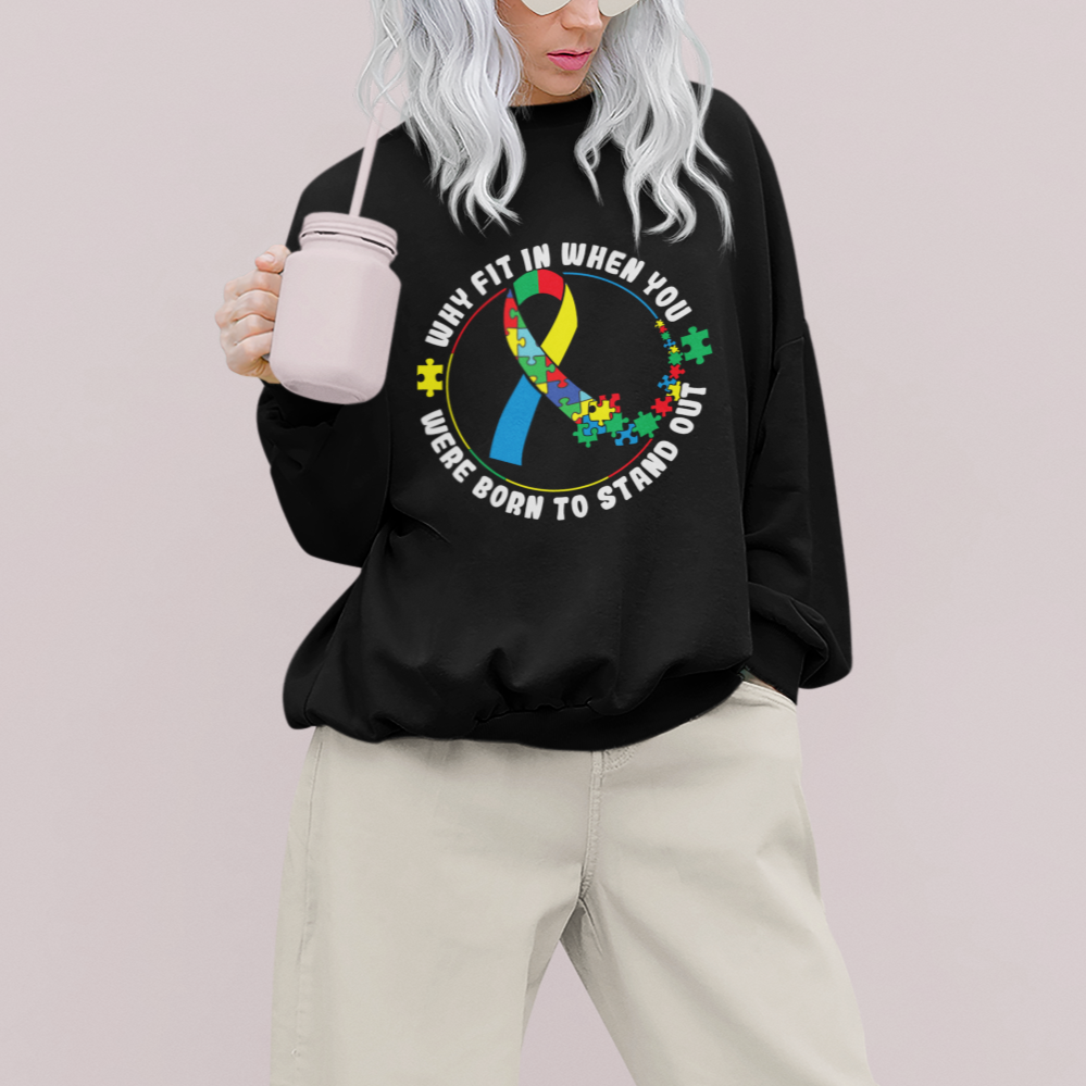 Autism Awareness Sweatshirt Why Fit In When You Were Born To Stand Out - Wonder Print Shop
