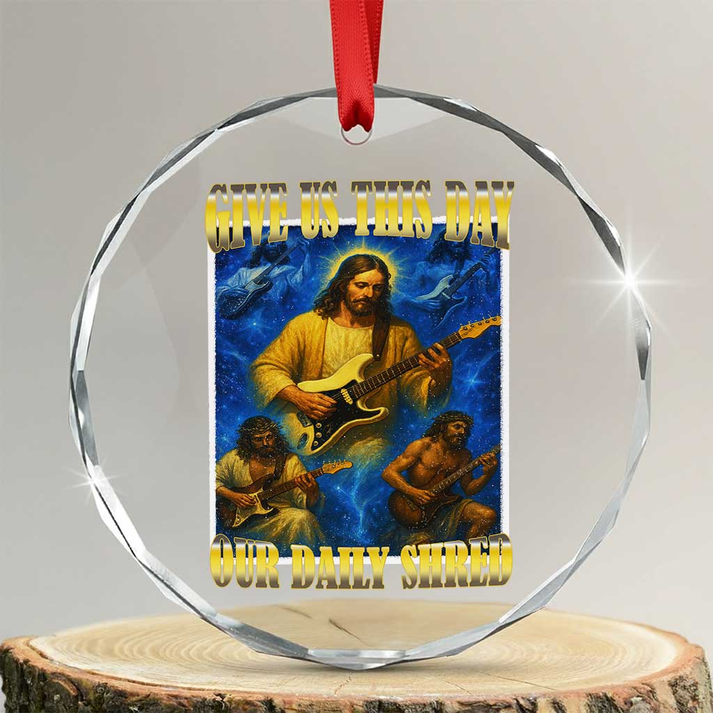 Music Give Us This Day Our Daily Shred Crystal Glass Ornament Funny Jesus Rock Guitar Meme TS02