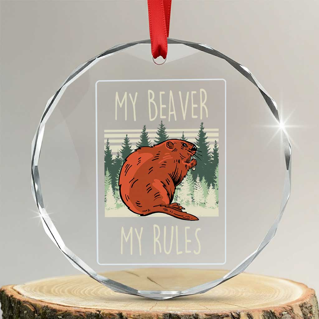 My Beaver My Rules Crystal Glass Ornament Funny Beaver  Outdoor Nature Lover - Wonder Print Shop
