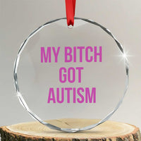 My Bitch Got Autism Crystal Glass Ornament Funny Saying Meme