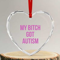 My Bitch Got Autism Heart Crystal Glass Ornament Funny Saying Meme