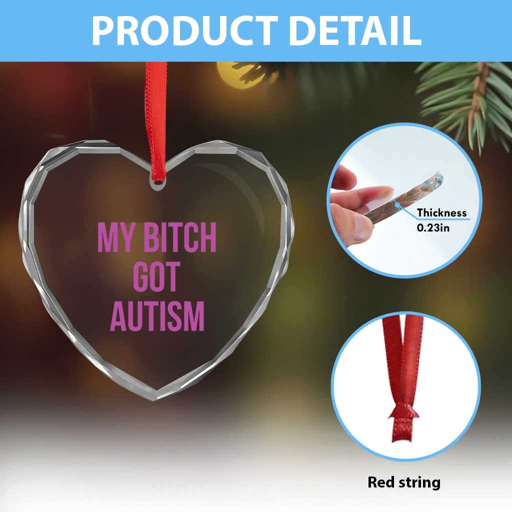 My Bitch Got Autism Heart Crystal Glass Ornament Funny Saying Meme