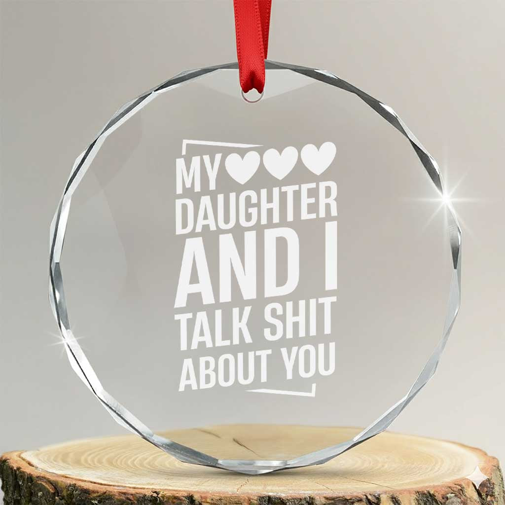 My Daughter And I Talk Shit About You Crystal Glass Ornament Funny Mom - Wonder Print Shop