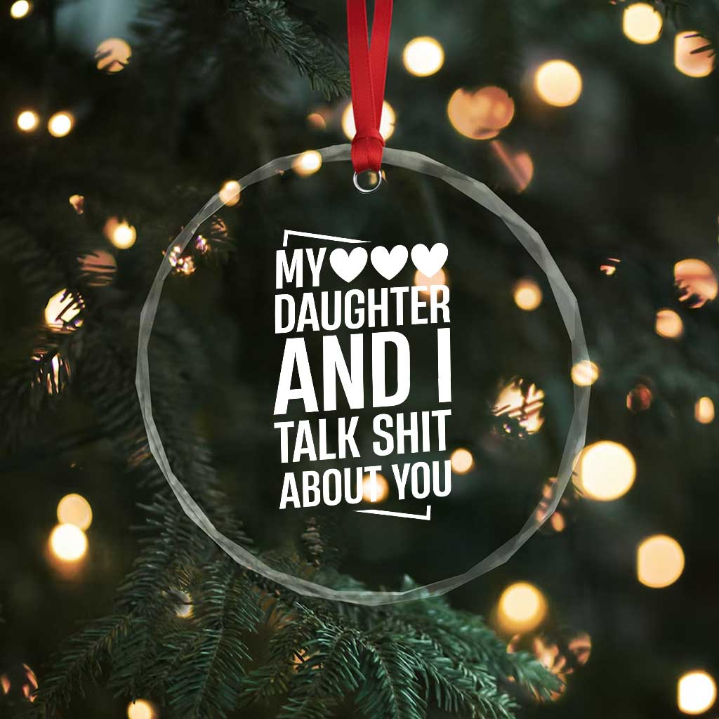My Daughter And I Talk Shit About You Crystal Glass Ornament Funny Mom - Wonder Print Shop