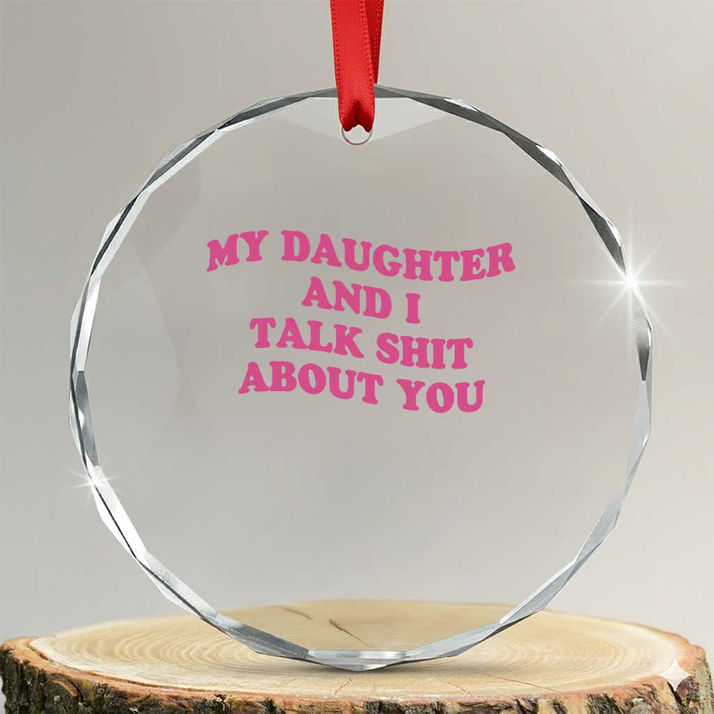My Daughter And I Talk Shit About You Crystal Glass Ornament Funny Mom Daughter Pink Groovy