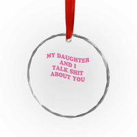 My Daughter And I Talk Shit About You Crystal Glass Ornament Funny Mom Daughter Pink Groovy