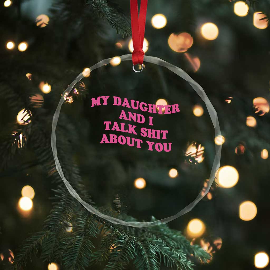 My Daughter And I Talk Shit About You Crystal Glass Ornament Funny Mom Daughter Pink Groovy