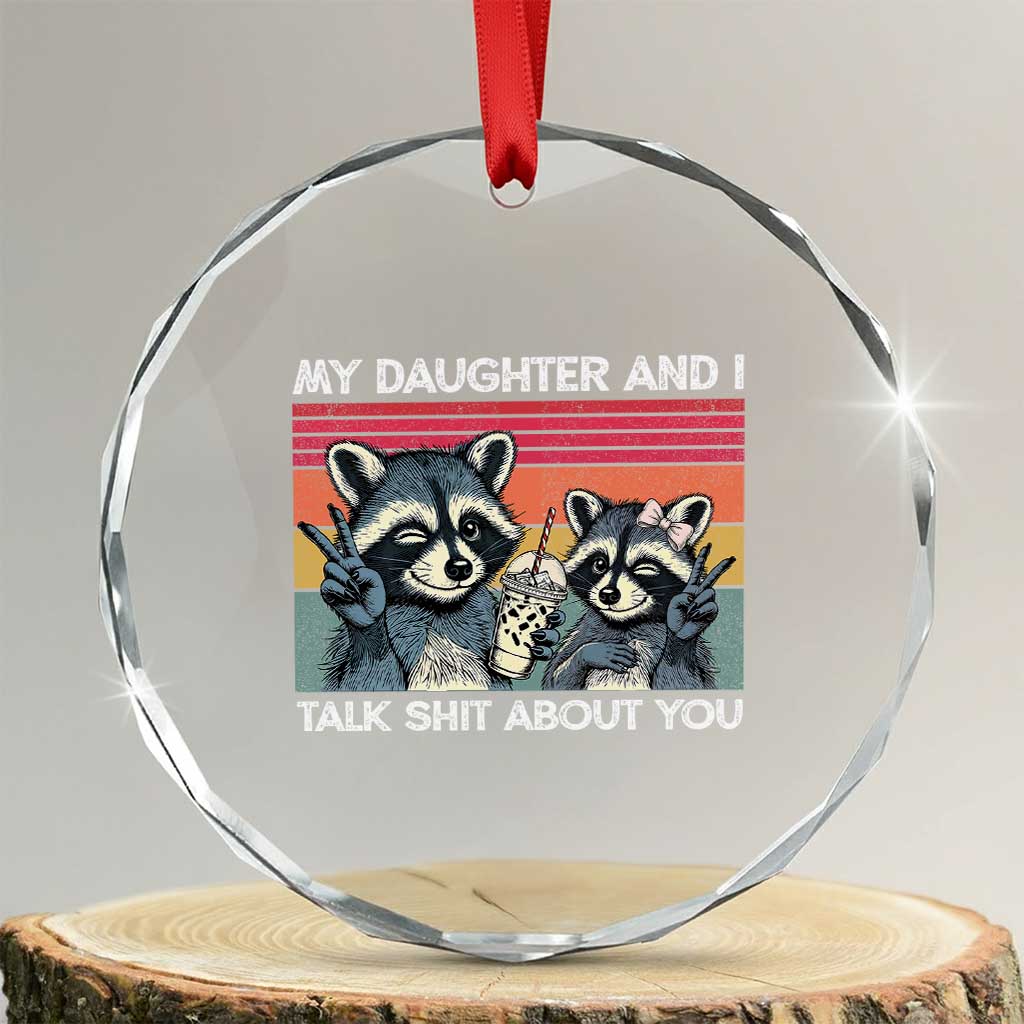 My Daughter And I Talk Shit About You Crystal Glass Ornament Funny Raccoon Dad Gift