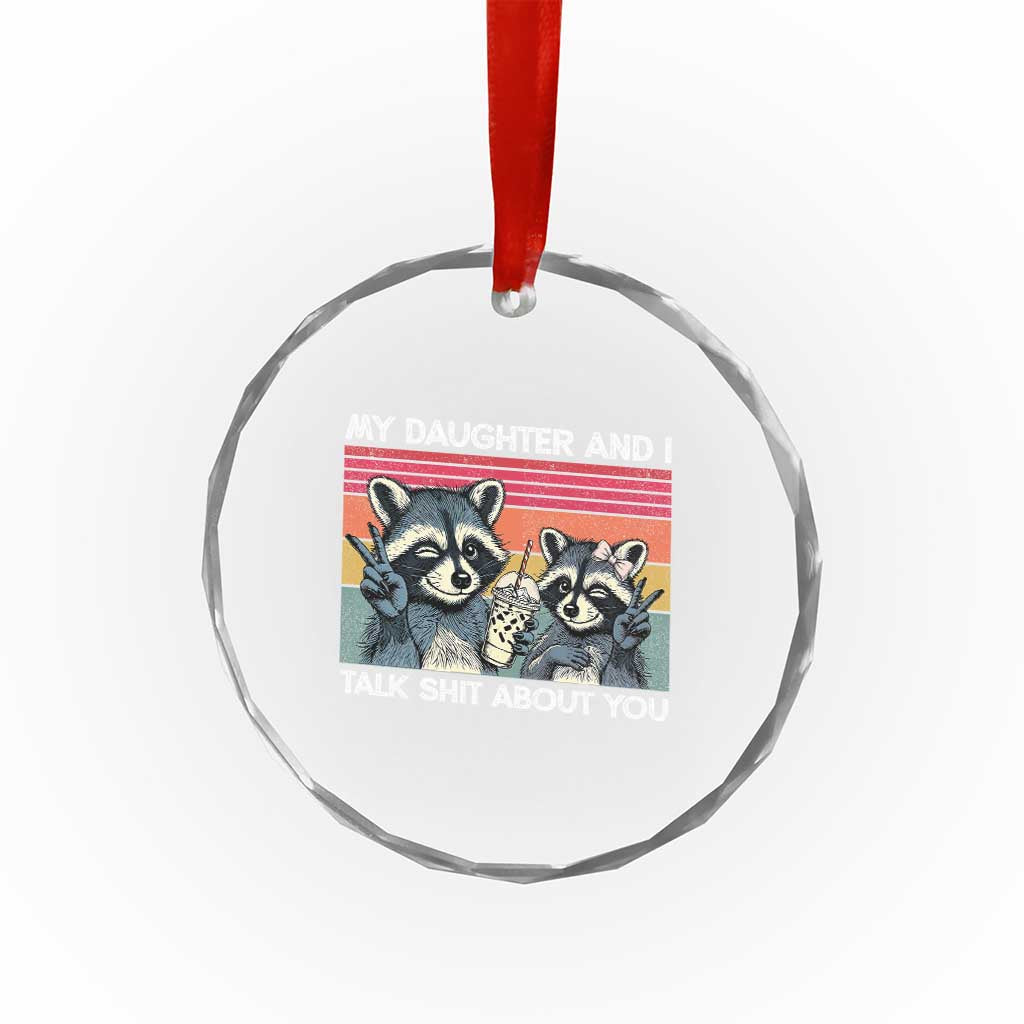 My Daughter And I Talk Shit About You Crystal Glass Ornament Funny Raccoon Dad Gift