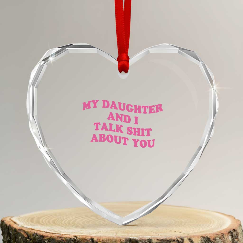 My Daughter And I Talk Shit About You Heart Crystal Glass Ornament Funny Mom Daughter Pink Groovy