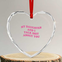 My Daughter And I Talk Shit About You Heart Crystal Glass Ornament Funny Mom Daughter Pink Groovy