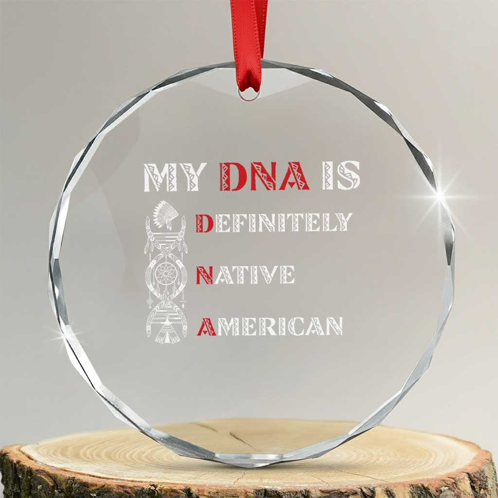 My DNA Is Definitely Native American Crystal Glass Ornament Native Roots Pride