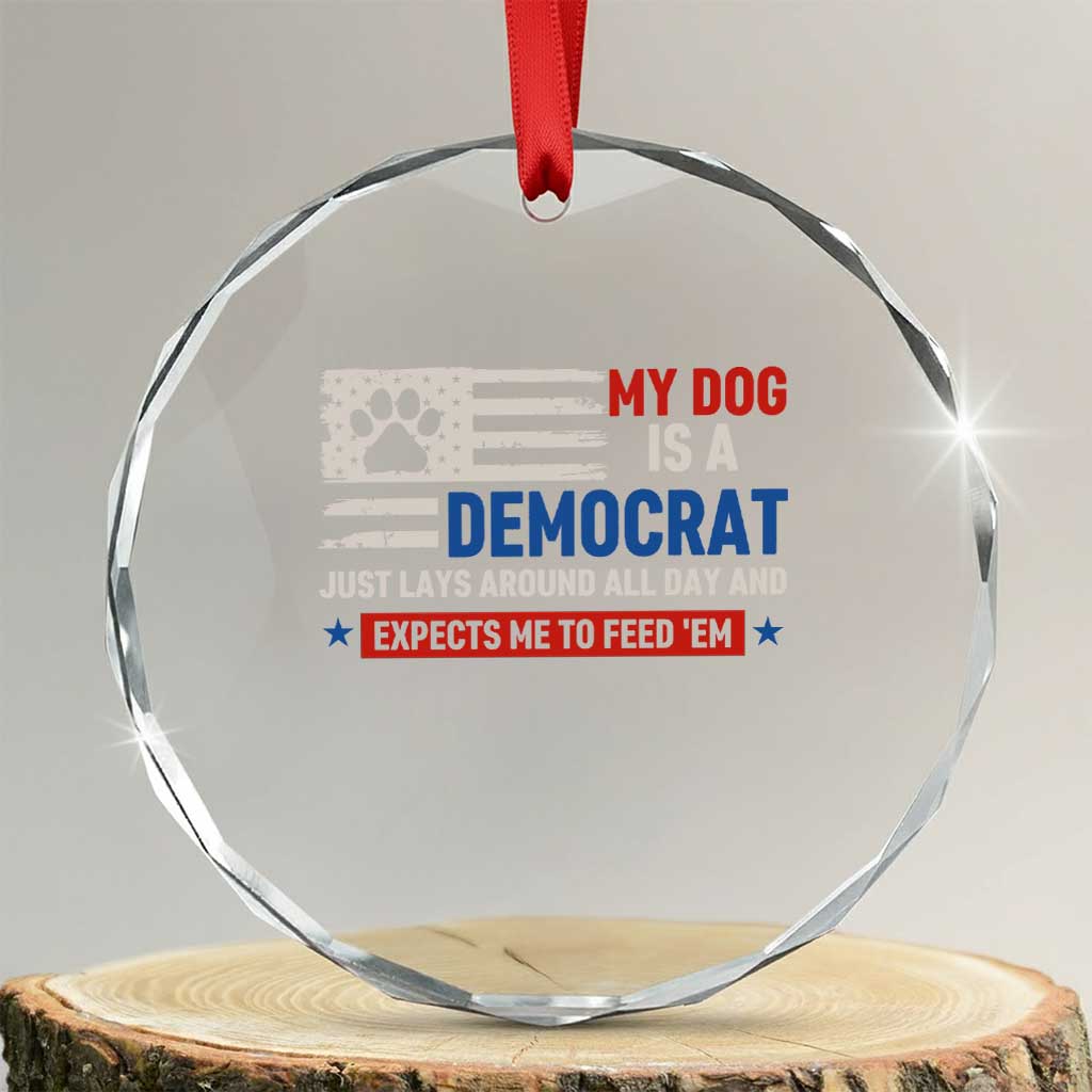 My Dog Is A Democrat American Paw Flag Patriotic Crystal Glass Ornament Just Lays Around Expects To Be Fed Conservative Humor Dog Owner