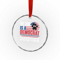 My Dog Is A Democrat Crystal Glass Ornament Just Lays Around All Day And Expects Me To Feed Em Dog Owner