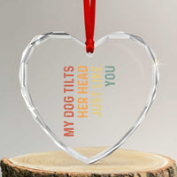 My Dog Tilts Her Head Just Like You Heart Crystal Glass Ornament Funny Dog Lover