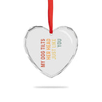 My Dog Tilts Her Head Just Like You Heart Crystal Glass Ornament Funny Dog Lover