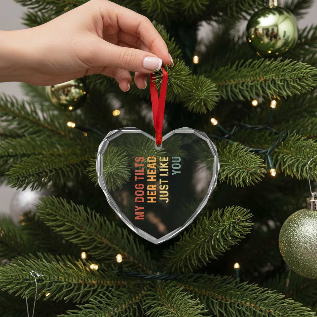 My Dog Tilts Her Head Just Like You Heart Crystal Glass Ornament Funny Dog Lover