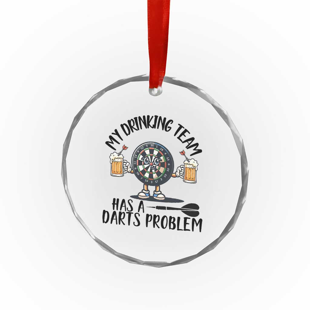 My Drinking Team Has A Darts Problem Crystal Glass Ornament Funny Darts Player Team - Wonder Print Shop