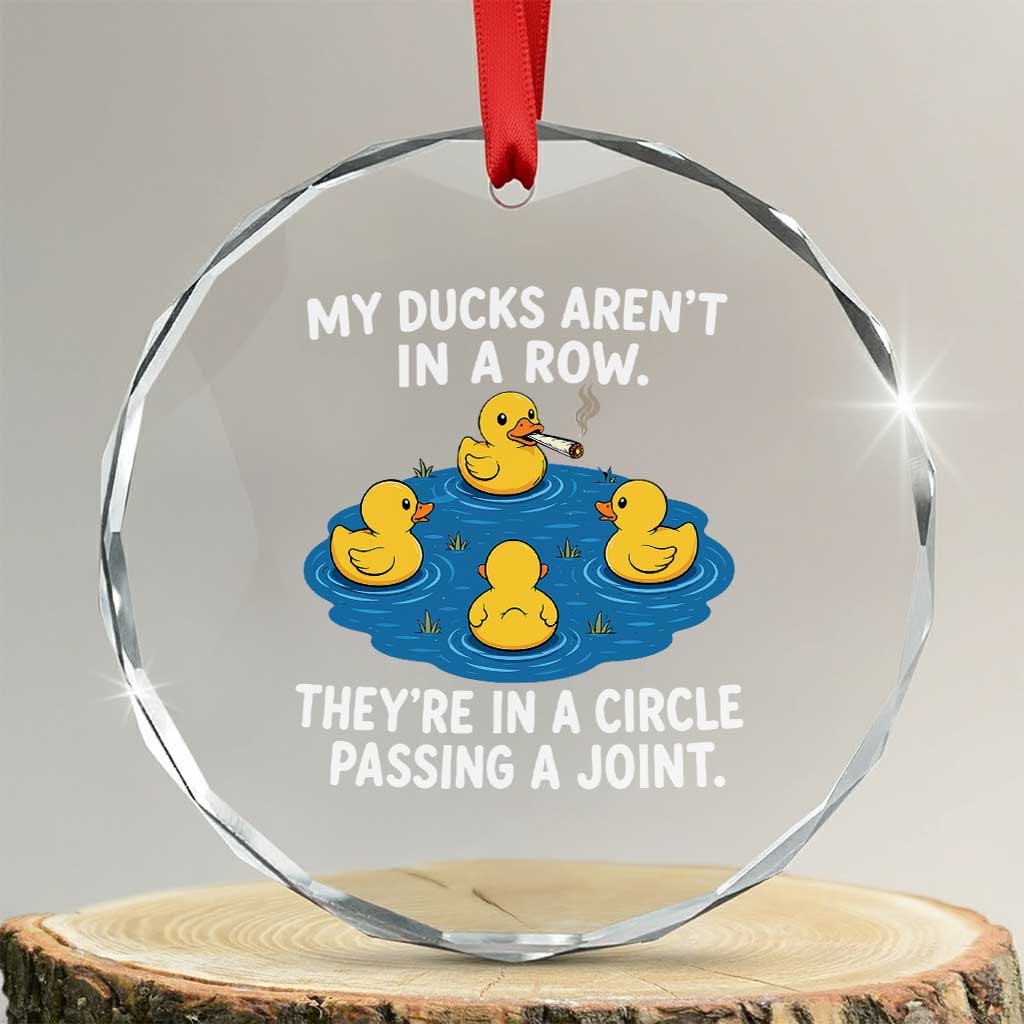 My Duck Arent In A Row They Are In A Circle Passing A Joint Crystal Glass Ornament Funny Duck Cannabis Cigarette