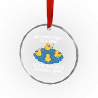 My Duck Arent In A Row They Are In A Circle Passing A Joint Crystal Glass Ornament Funny Duck Cannabis Cigarette