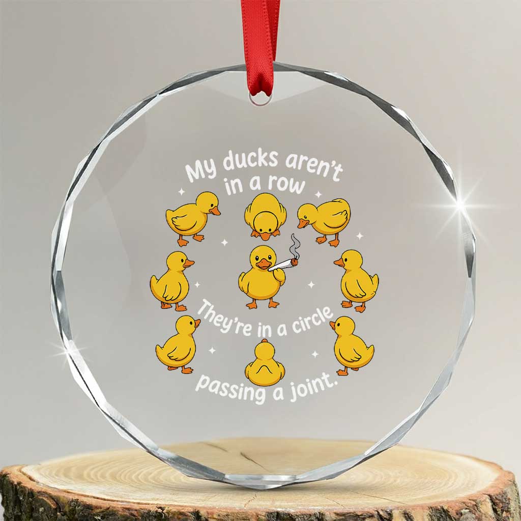 My Duck Arent In A Row They Are In A Circle Passing A Joint Crystal Glass Ornament Funny Duck Weed Marijuana Lover