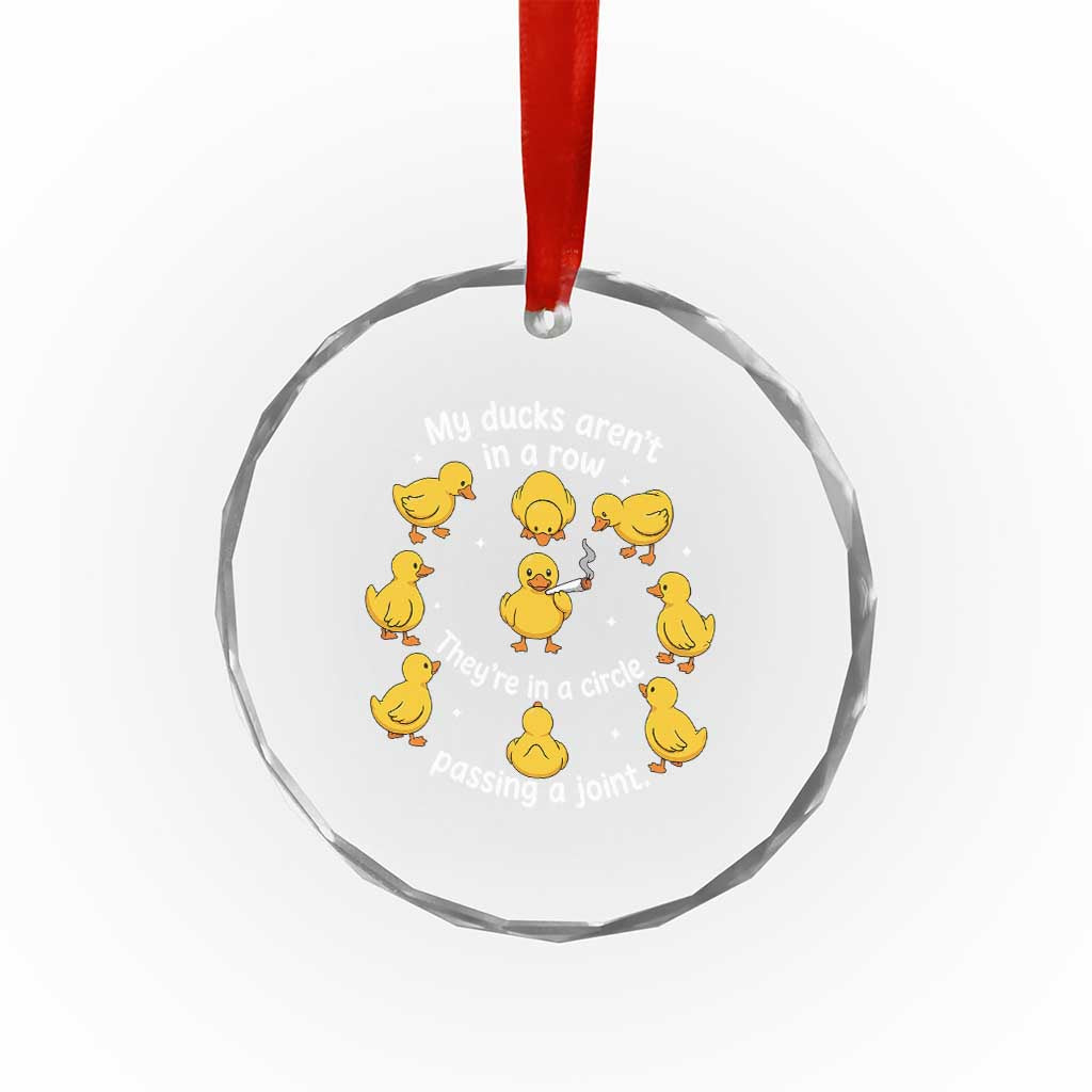 My Duck Arent In A Row They Are In A Circle Passing A Joint Crystal Glass Ornament Funny Duck Weed Marijuana Lover