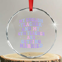 My English Teacher and Gym Teacher Are Getting Married Crystal Glass Ornament Funny Retro Groovy Love Story TS02