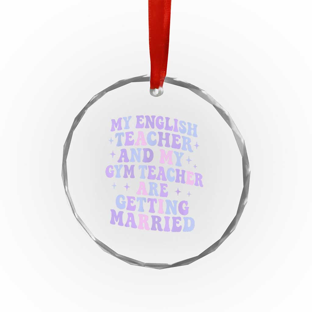 My English Teacher and Gym Teacher Are Getting Married Crystal Glass Ornament Funny Retro Groovy Love Story TS02