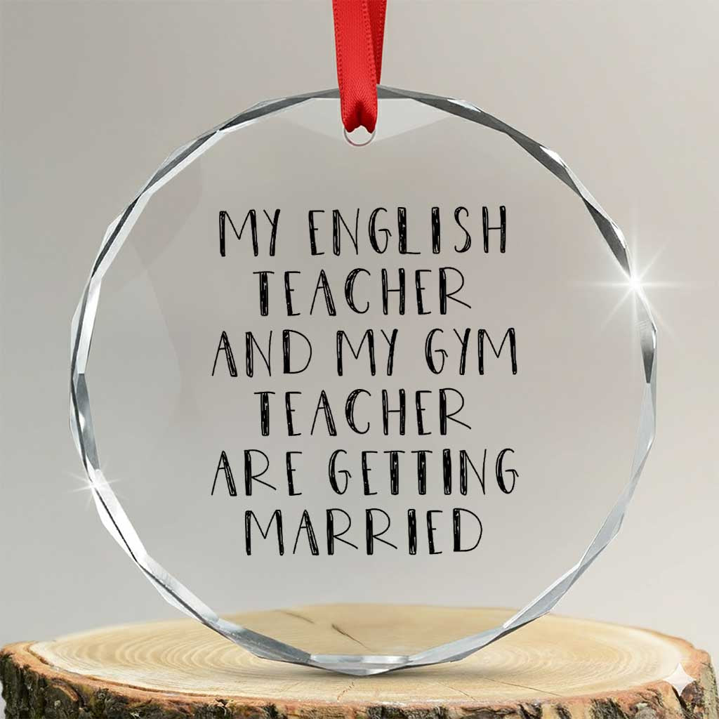 My English Teacher and Gym Teacher Are Getting Married Crystal Glass Ornament Funny Romance Love Story TS02