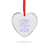 My English Teacher and Gym Teacher Are Getting Married Heart Crystal Glass Ornament Funny Retro Groovy Love Story - Wonder Print Shop