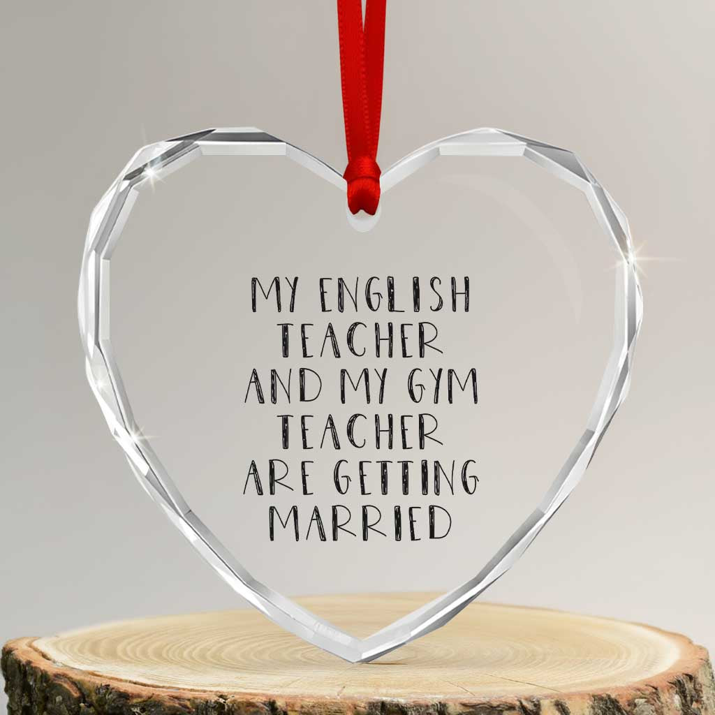 My English Teacher and Gym Teacher Are Getting Married Heart Crystal Glass Ornament Funny Romance Love Story - Wonder Print Shop