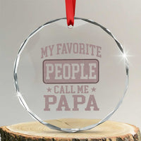 My Favorite People Call Me Papa Crystal Glass Ornament Retro Fathers Day Gift - Wonder Print Shop