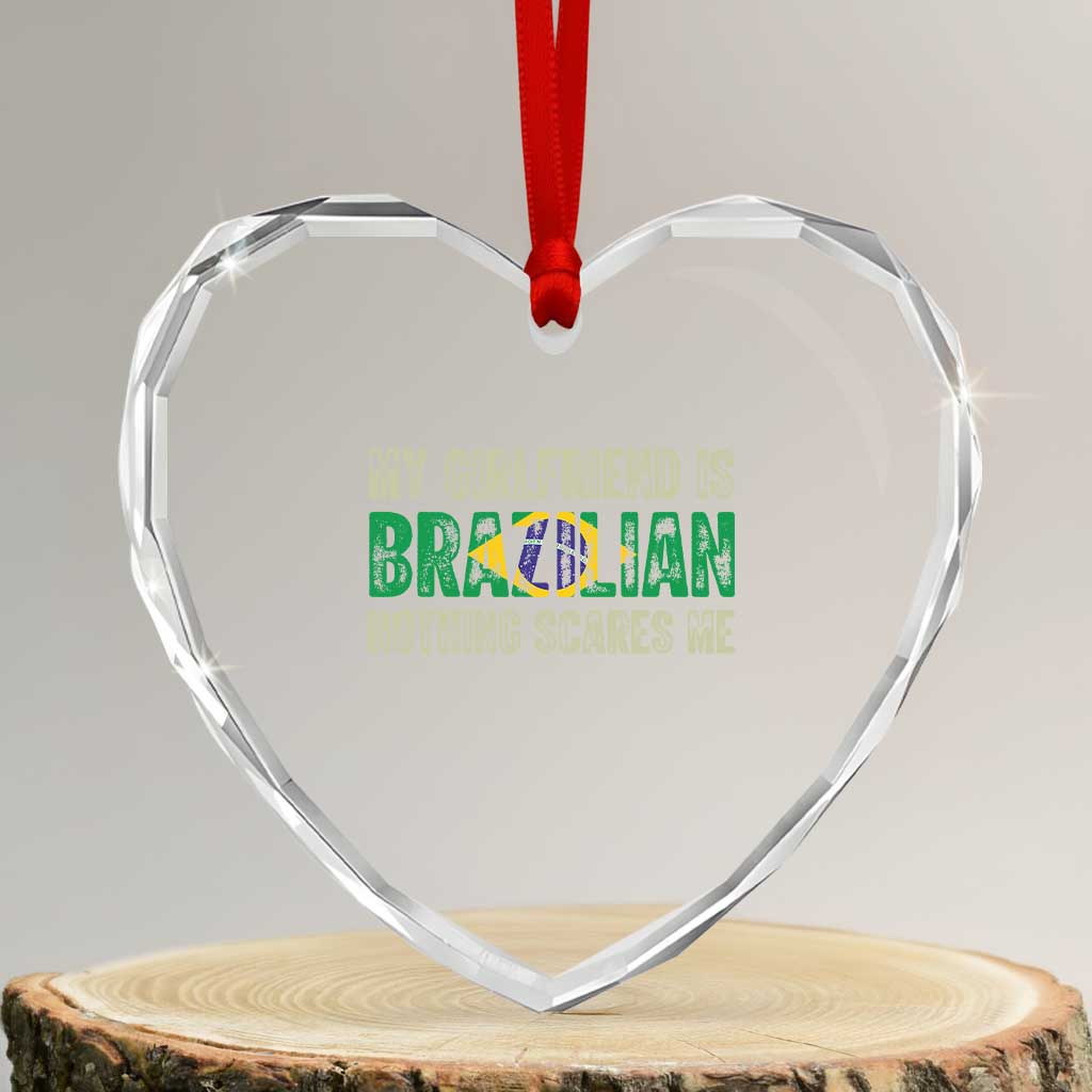 My Girlfriend is Brazilian Nothing Scares Me Heart Crystal Glass Ornament Funny Boyfriend