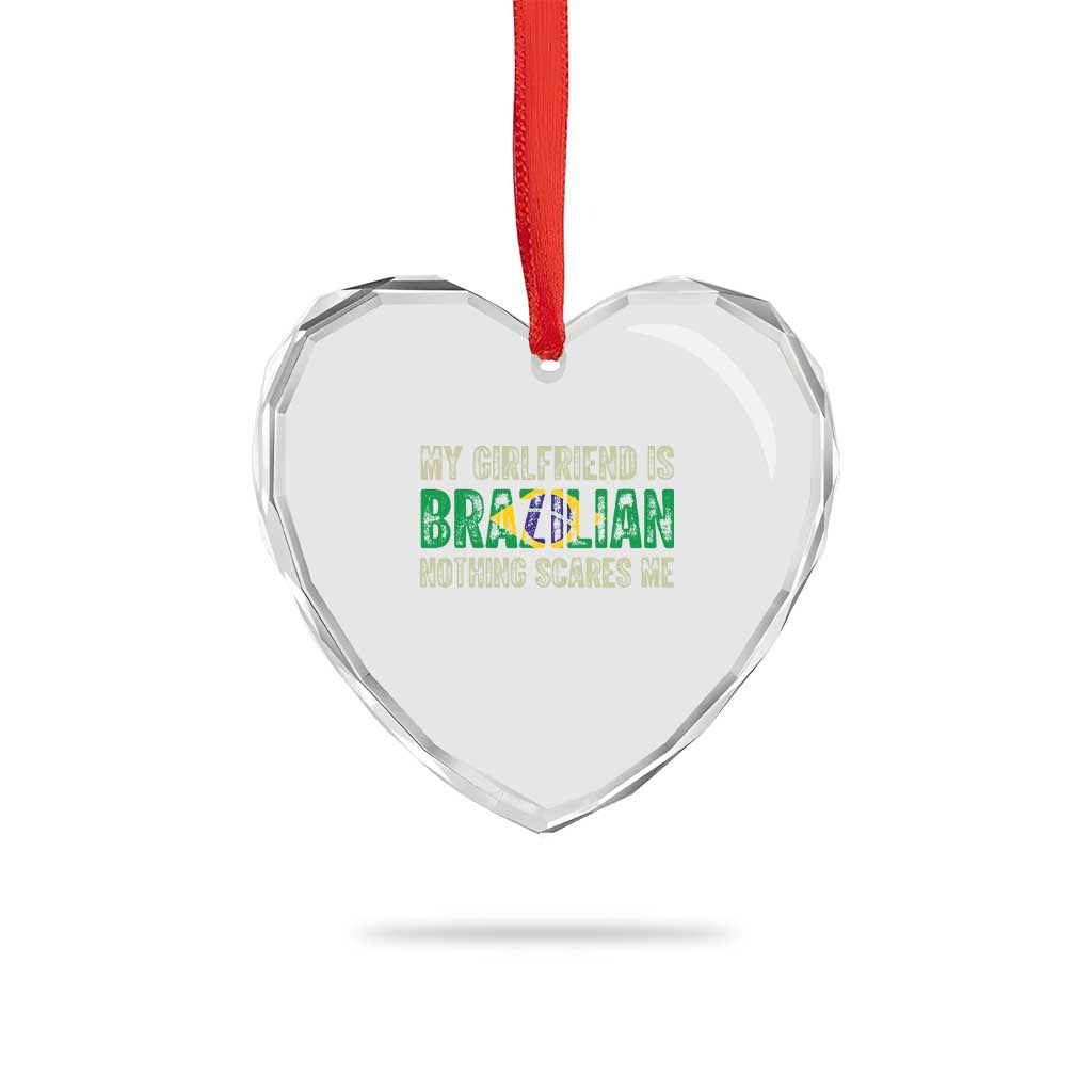 My Girlfriend is Brazilian Nothing Scares Me Heart Crystal Glass Ornament Funny Boyfriend