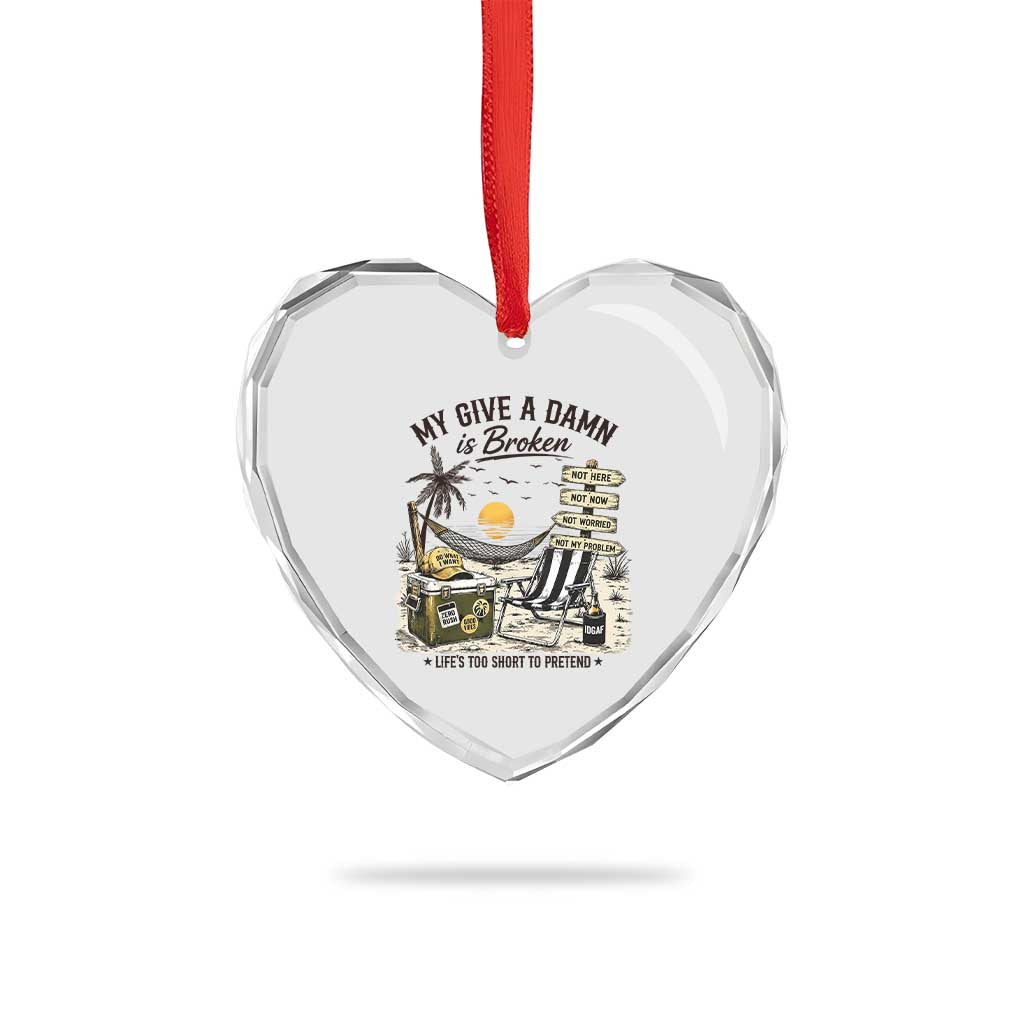 My Give A Damn Is Broken Funny Retirement Graphic Heart Crystal Glass Ornament Beach Vacation IDGAF Chill Mode No Problem