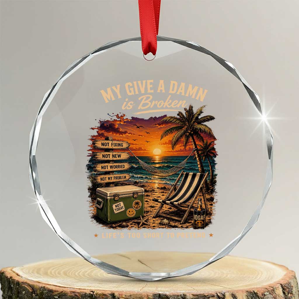 My Give A Damn is Broken Lifes Too Short to Pretend Crystal Glass Ornament Funny Old Man Quote