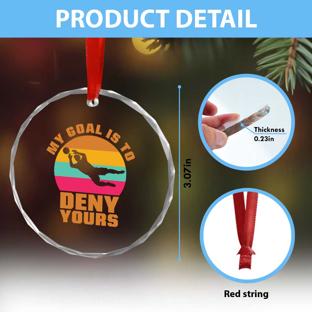 My Goal Is To Deny Yours Crystal Glass Ornament Soccer Goalkeeper Pride