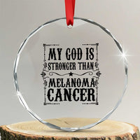 My God Is Stronger Than Melanoma Crystal Glass Ornament Religious Cancer Support
