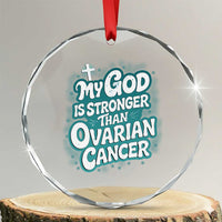 My God is Stronger Than Ovarian Cancer Crystal Glass Ornament