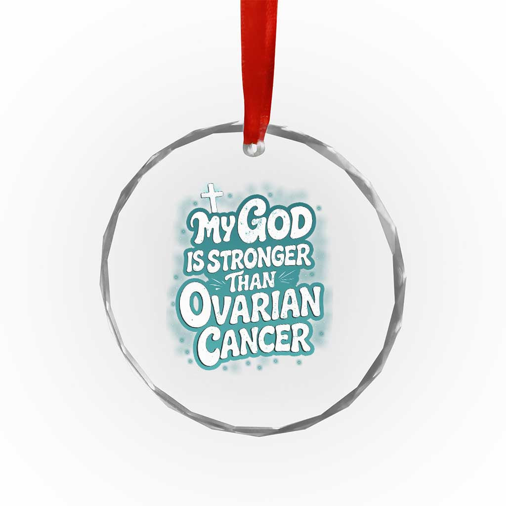 My God is Stronger Than Ovarian Cancer Crystal Glass Ornament