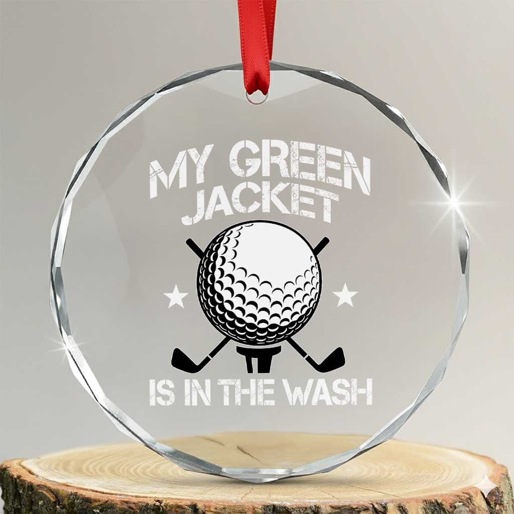 My Jacket Is In The Wash Funny Golfer Crystal Glass Ornament Georgia Green Golfing Tournament Humor