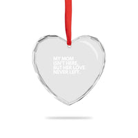 My Mom Isn't Here But Her Love Never Left Heart Crystal Glass Ornament Emotional Mother Memorial Tribute
