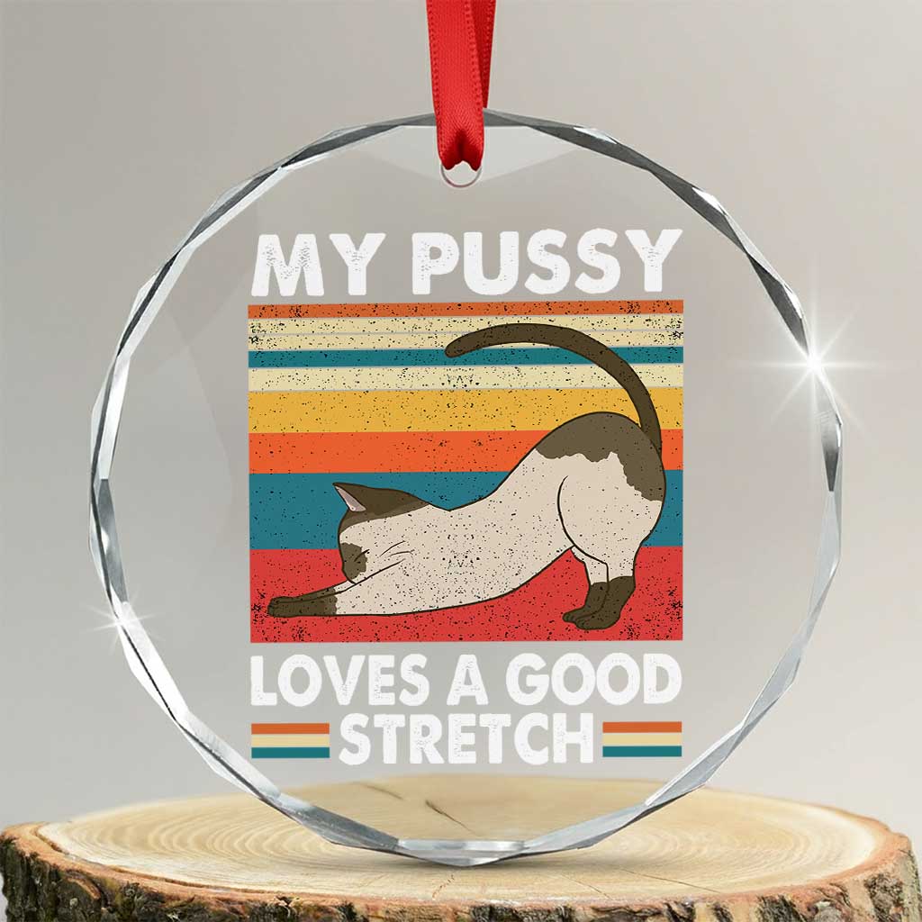 My Pussy Loves A Good Stretch Crystal Glass Ornament Funny Humor Saying Cat Vintage - Wonder Print Shop