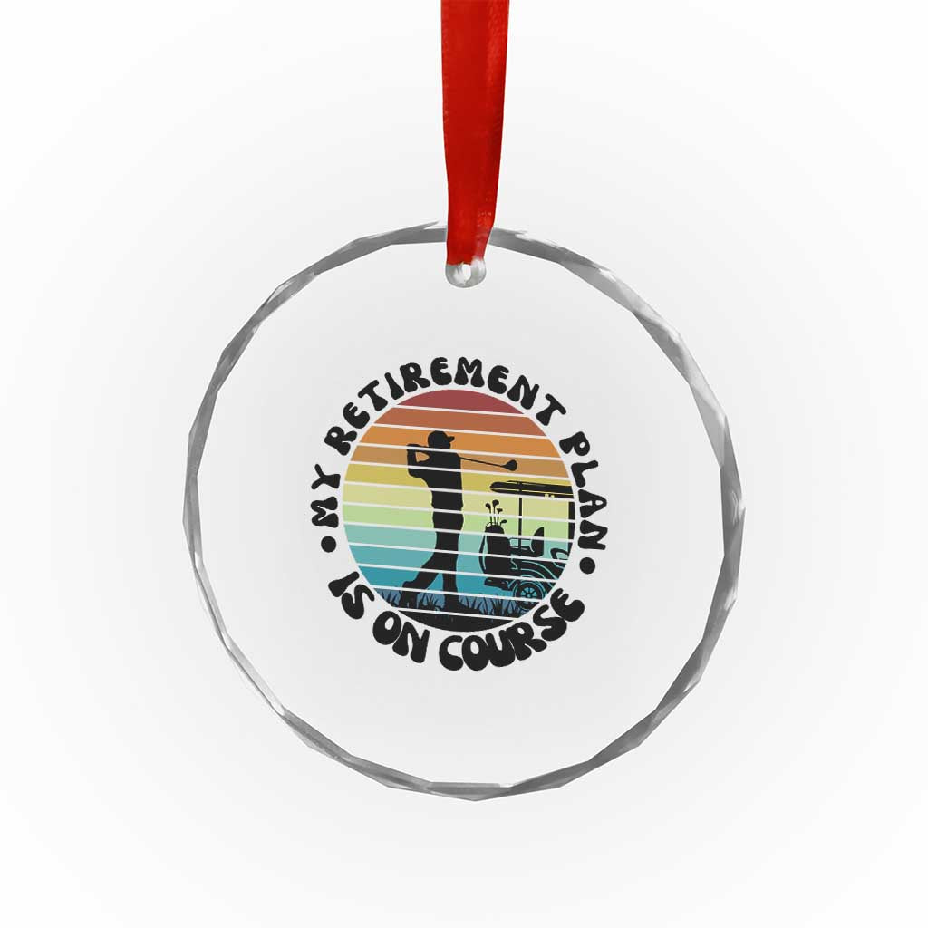 My Retirement Plan Is On Course Crystal Glass Ornament Retired Golfer Gift - Wonder Print Shop