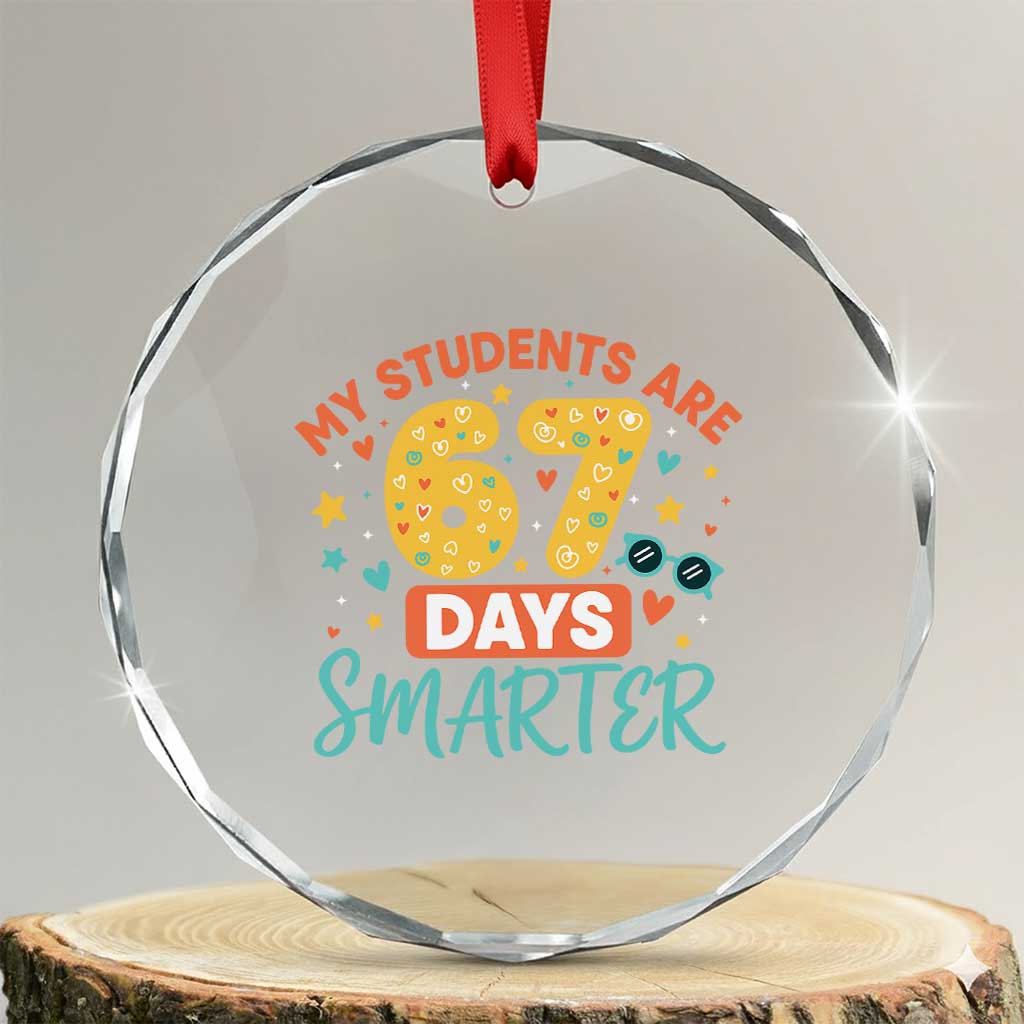 My Students Are 67 Days Smarter Crystal Glass Ornament Funny Sixe Seven Meme Cute Teacher Pride - Wonder Print Shop
